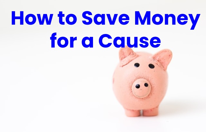How to Save Money for a Cause _wx9zdfgs-g