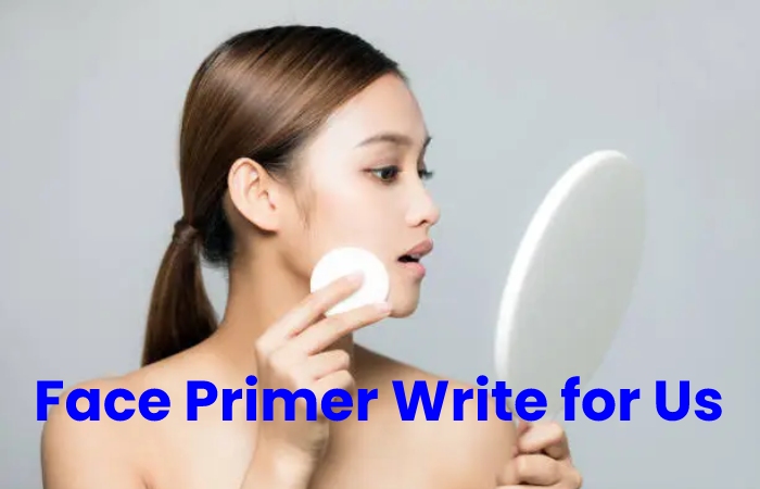 Face Primer Write For Us
