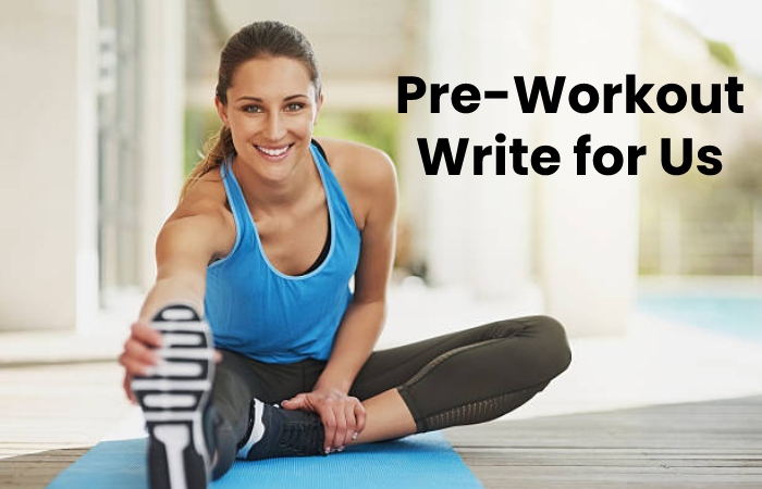 Pre-Workout write for us