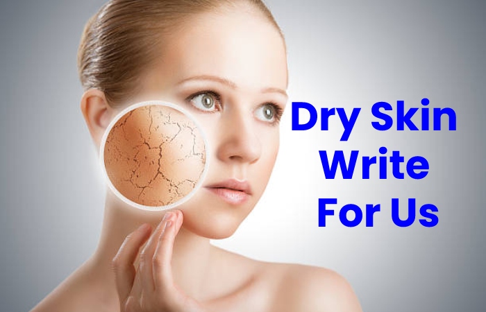 Dry Skin Write For Us