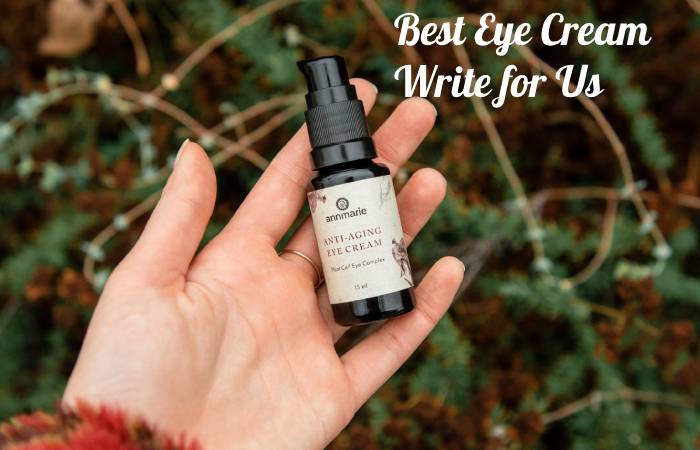 best eye cream write for us
