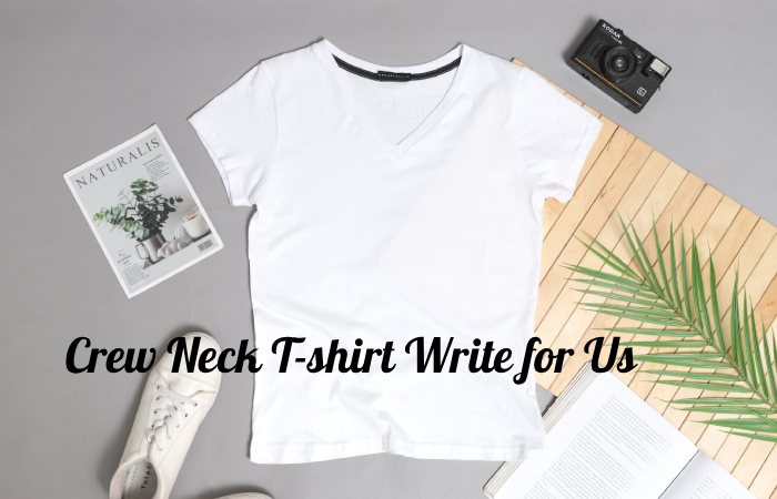 crew neck T-shirt write for us