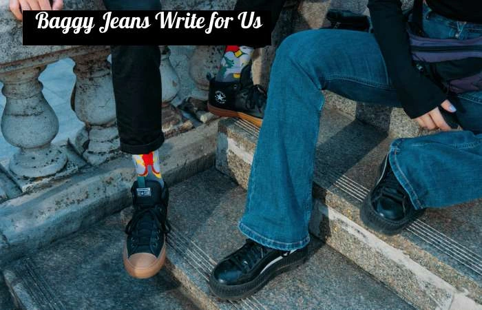 Baggy Jeans Write for Us