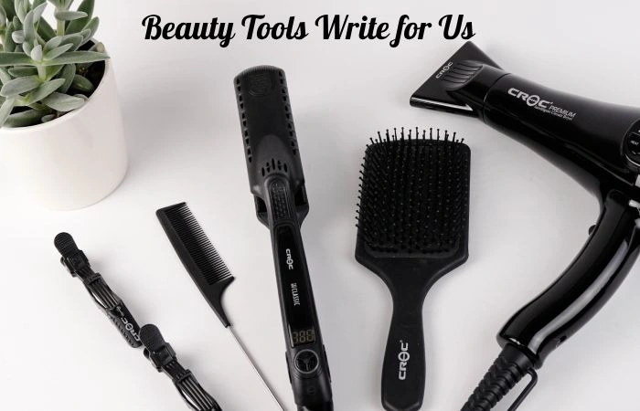 Beauty Tools Write for Us