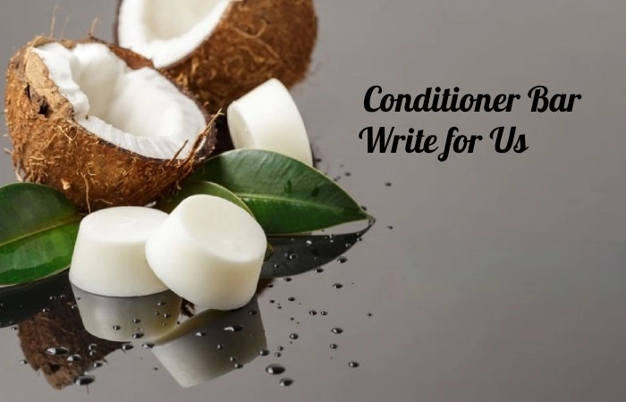 Conditioner Bar Write for Us