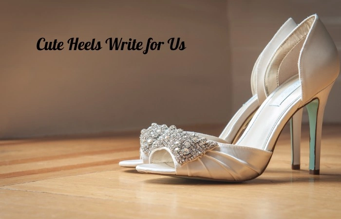 Cute Heels Write for Us