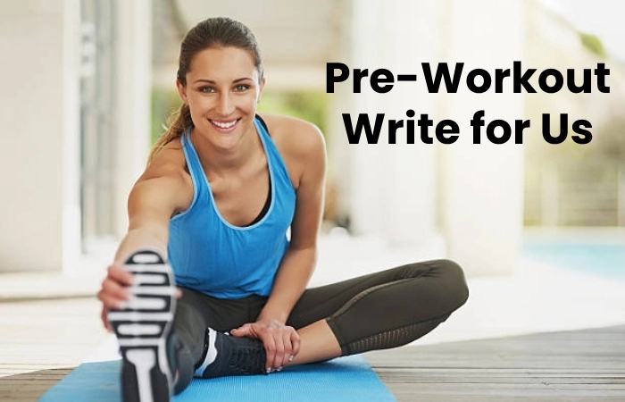 Pre-Workout Write For Us