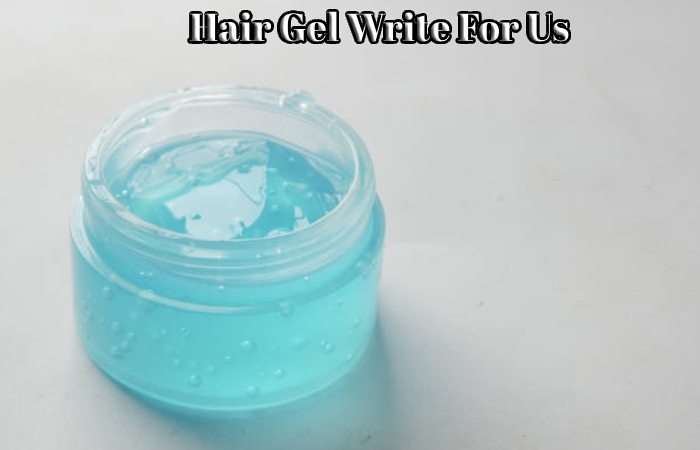 Hair Gel Write For Us