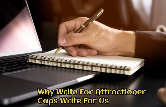 Why Write For Attractioner  – Caps Write For Us