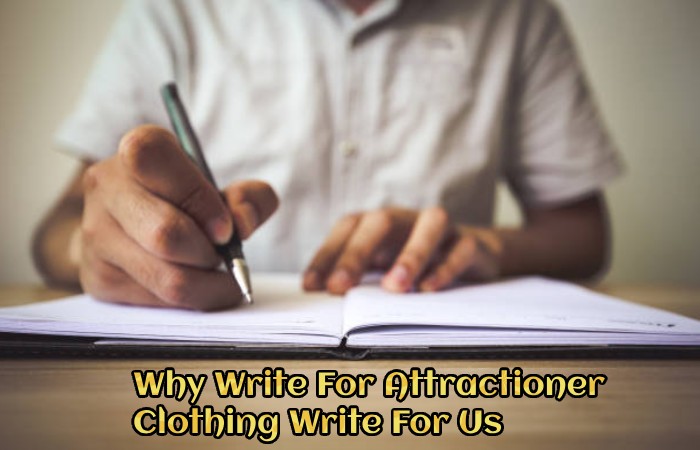 Why Write For Attractioner  – Clothing Write For Us