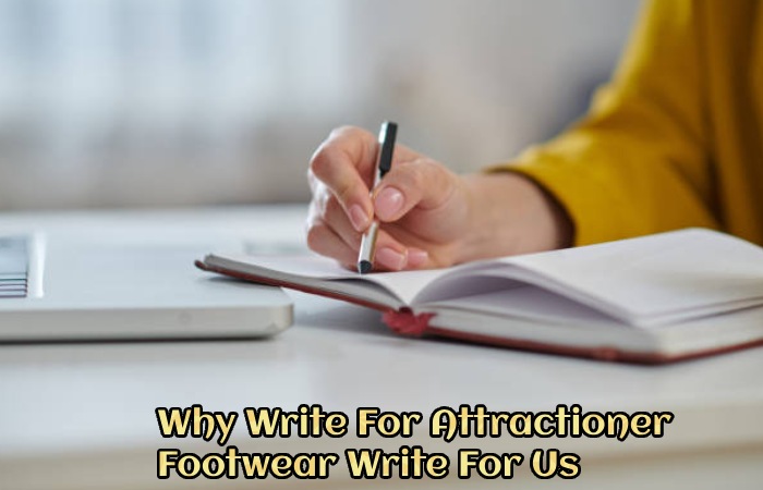 Why Write For Attractioner  – Footwear Write For Us