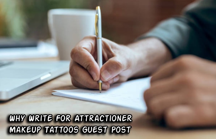 Why Write For Attractioner – Makeup Tattoos Guest Post