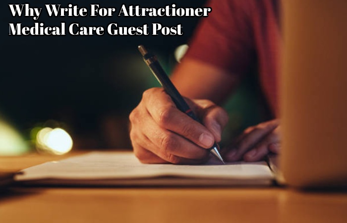 Why Write For Attractioner – Medical Care Guest Post