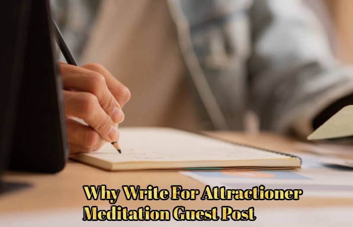 Why Write For Attractioner – Meditation Guest Post