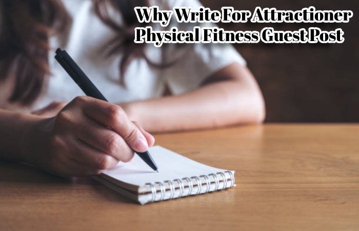 Why Write For Attractioner – Physical Fitness Guest Post