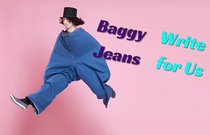Baggy Jeans Write for Us