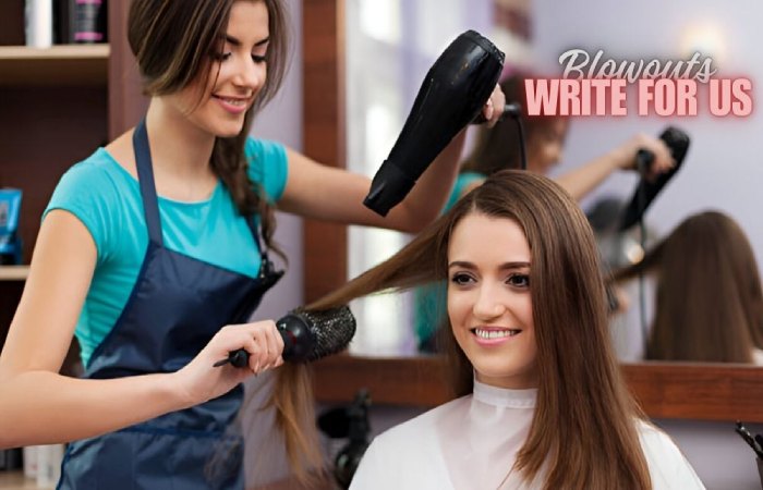 Blowouts Write For Us