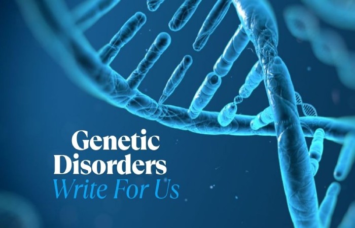 Genetic Disorders Write For Us