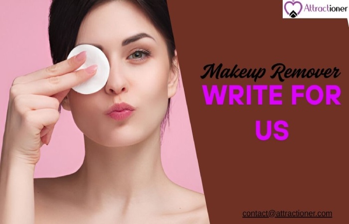 Makeup Remover Write for Us