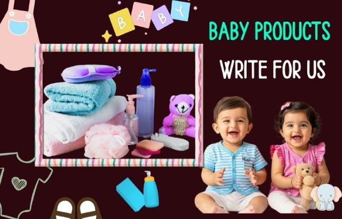 Baby Products Write For Us