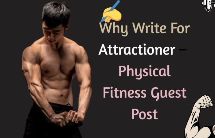 Why Write For Attractioner – Physical Fitness Guest Post